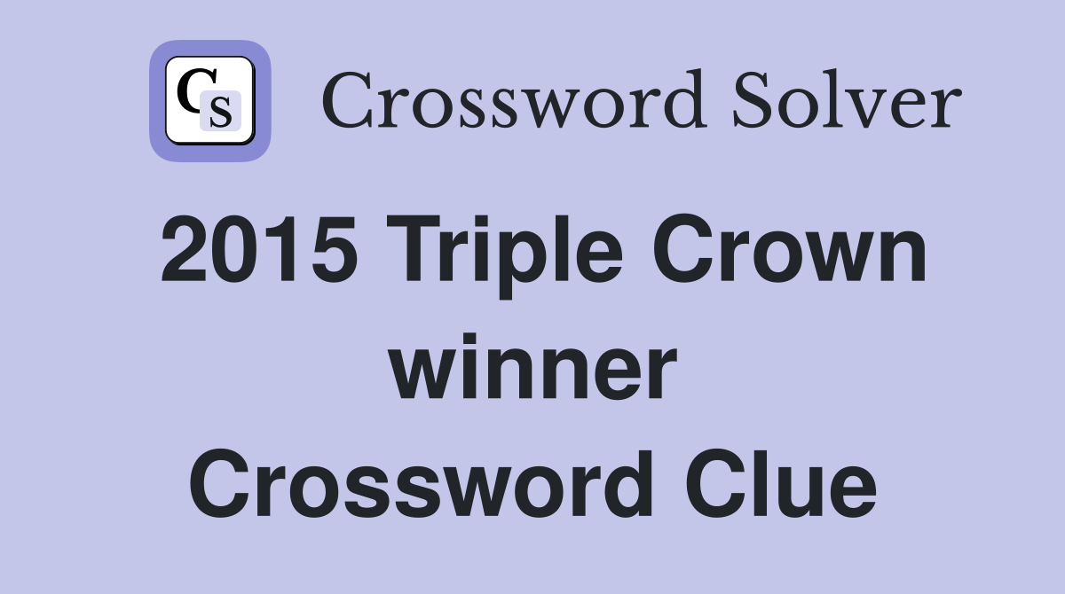 2015 Triple Crown winner Crossword Clue