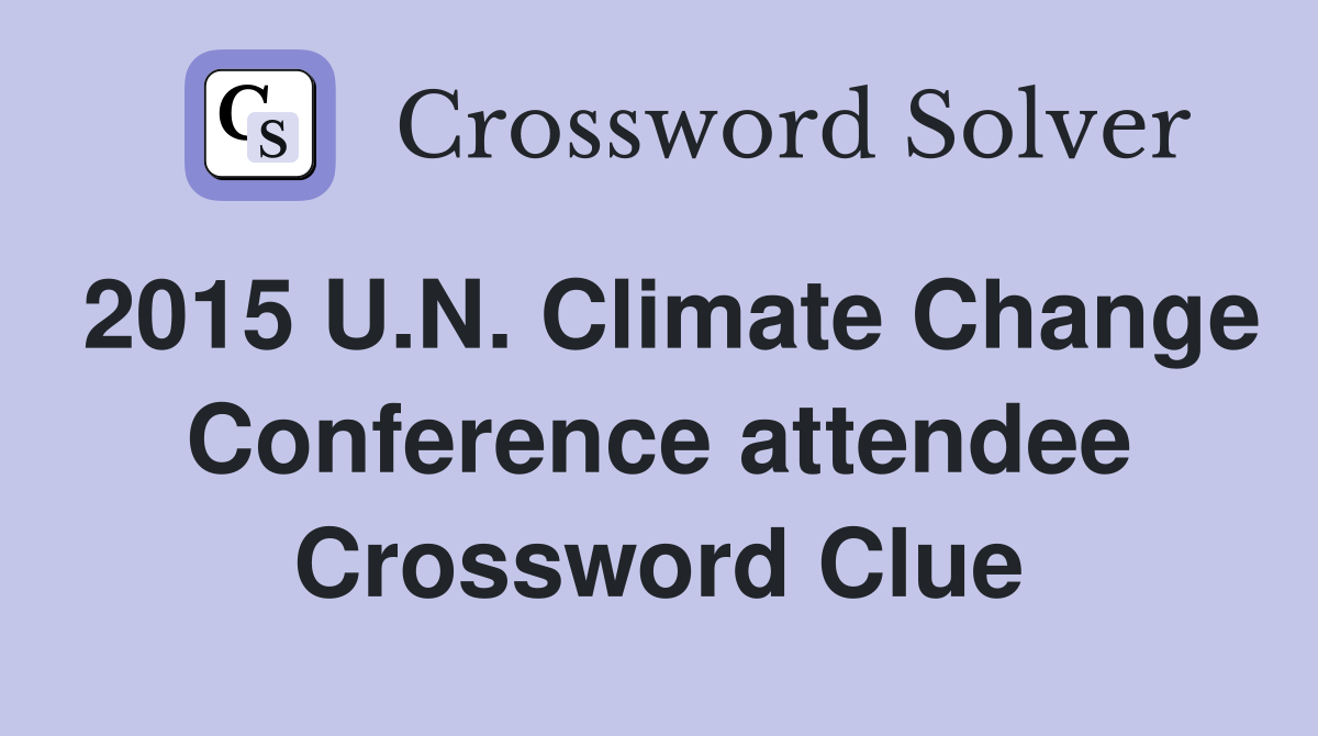 2015 U.N. Climate Change Conference attendee Crossword Clue