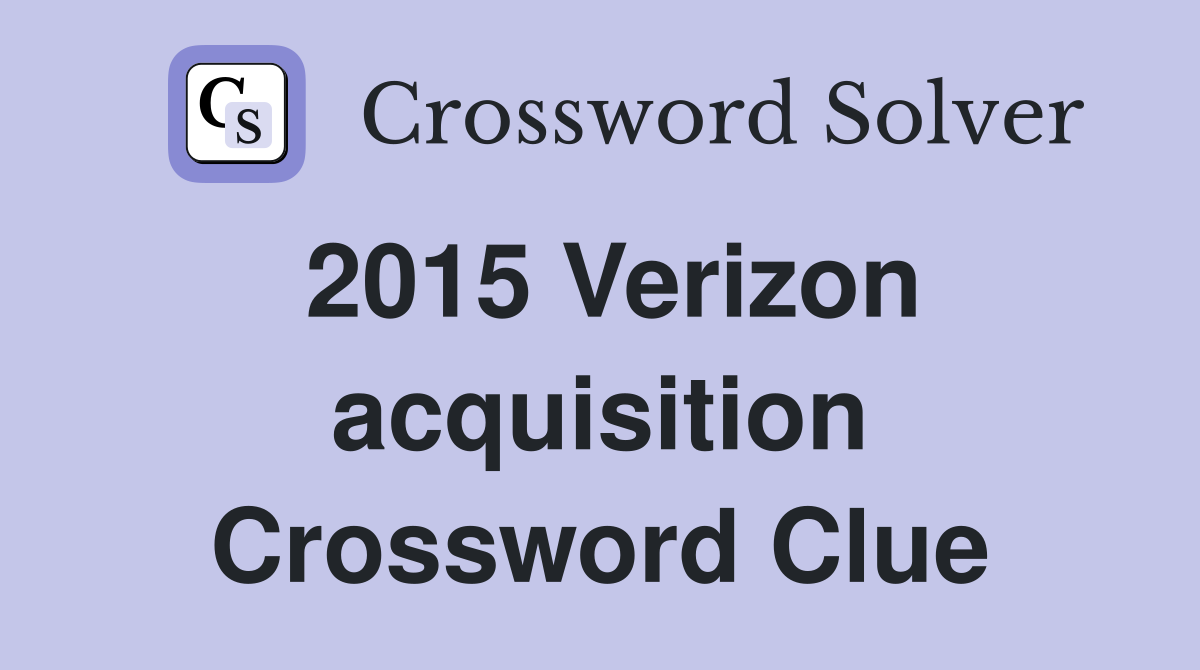 2015 Verizon acquisition Crossword Clue