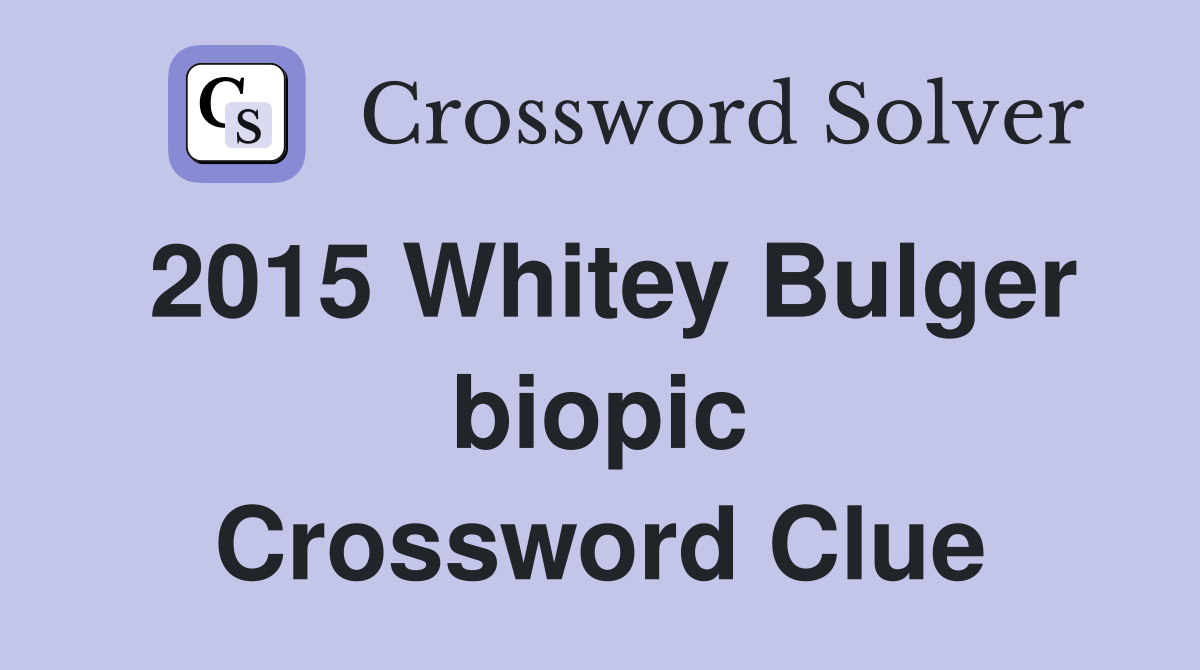 2015 Whitey Bulger biopic Crossword Clue