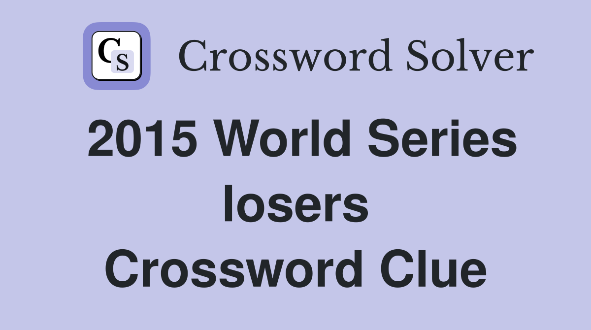 2015 World Series losers Crossword Clue
