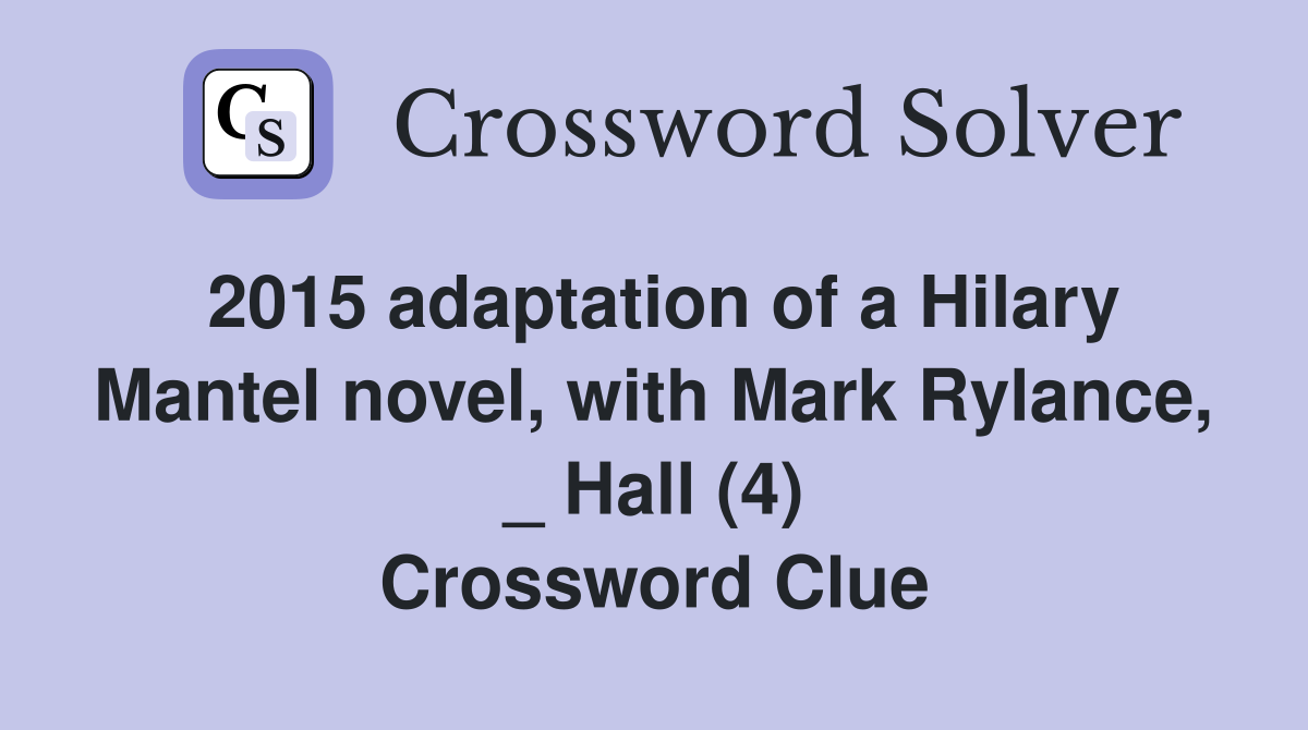 2015 adaptation of a Hilary Mantel novel, with Mark Rylance, _ Hall (4) Crossword Clue