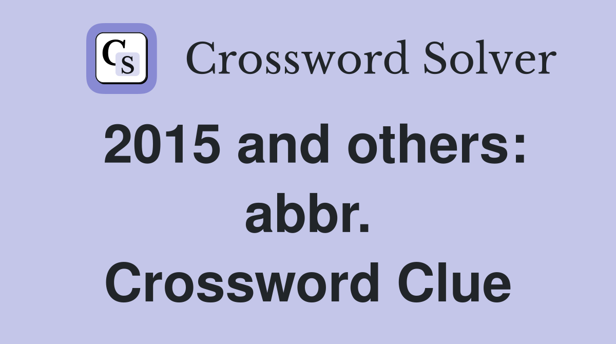 2015 and others: abbr. Crossword Clue
