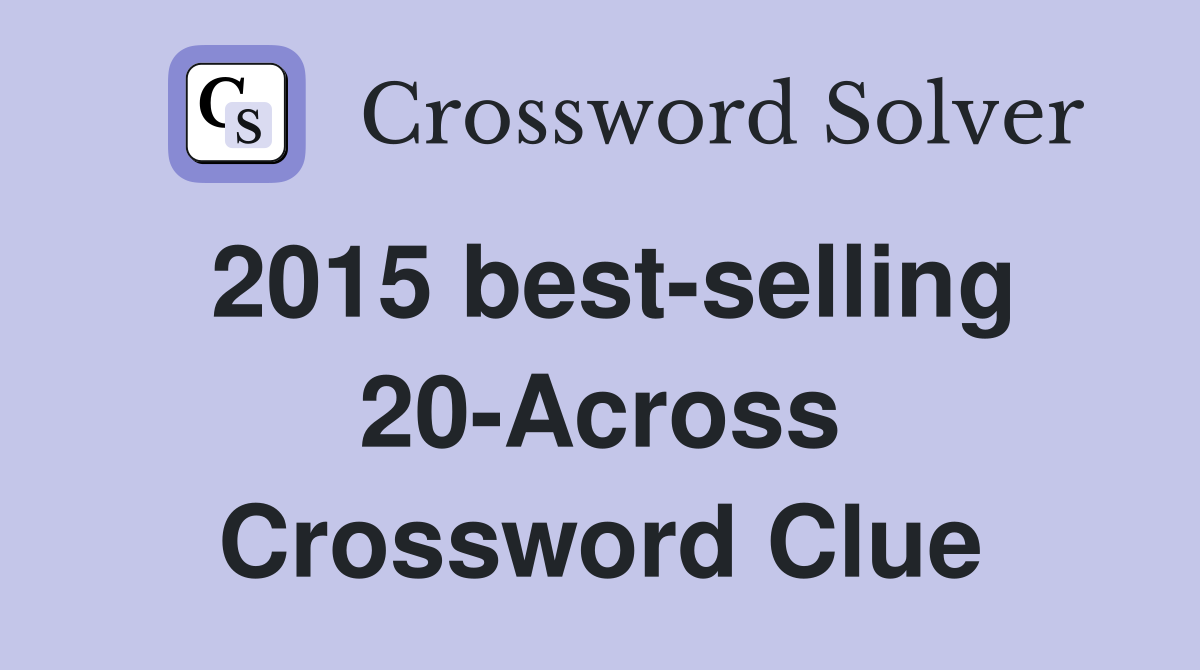 2015 best-selling 20-Across Crossword Clue
