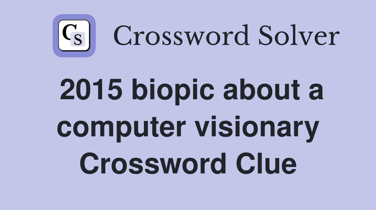 2015 biopic about a computer visionary Crossword Clue