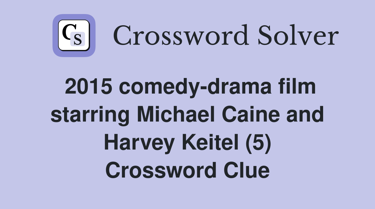2015 comedy-drama film starring Michael Caine and Harvey Keitel (5) Crossword Clue