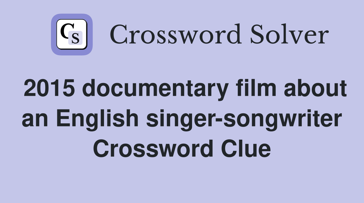 2015 documentary film about an English singer-songwriter Crossword Clue