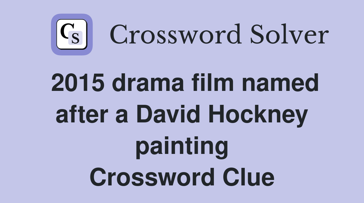 2015 drama film named after a David Hockney painting Crossword Clue