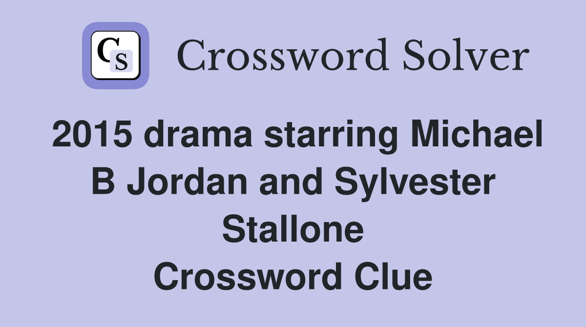 2015 drama starring Michael B Jordan and Sylvester Stallone Crossword Clue
