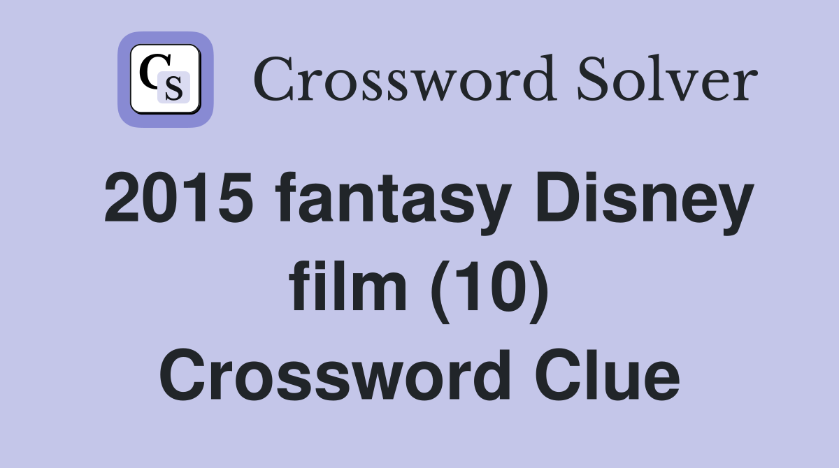 2015 fantasy Disney film (10) Crossword Clue