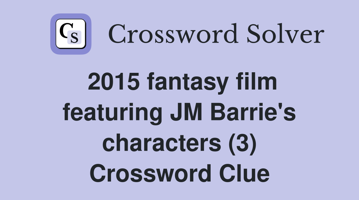 2015 fantasy film featuring JM Barrie's characters (3) Crossword Clue