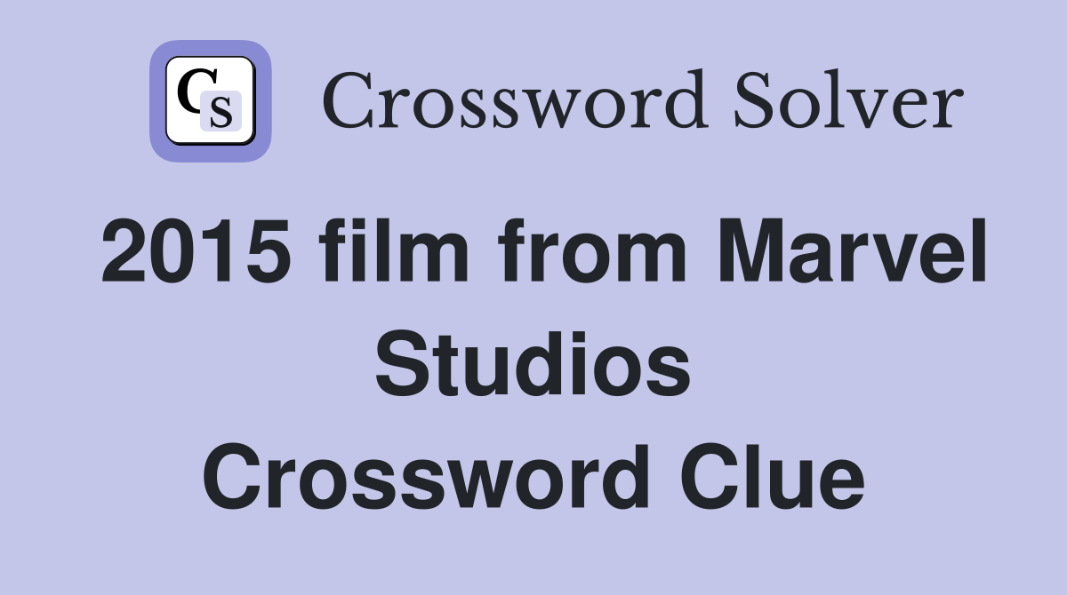 2015 film from Marvel Studios Crossword Clue