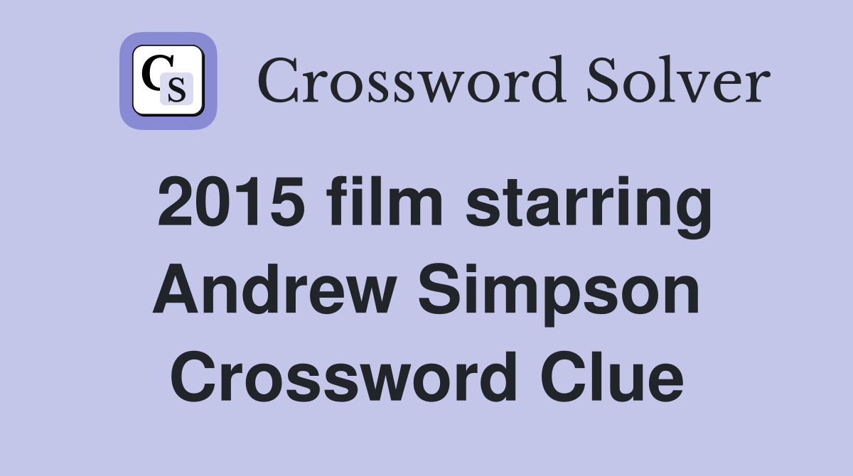 2015 film starring Andrew Simpson Crossword Clue