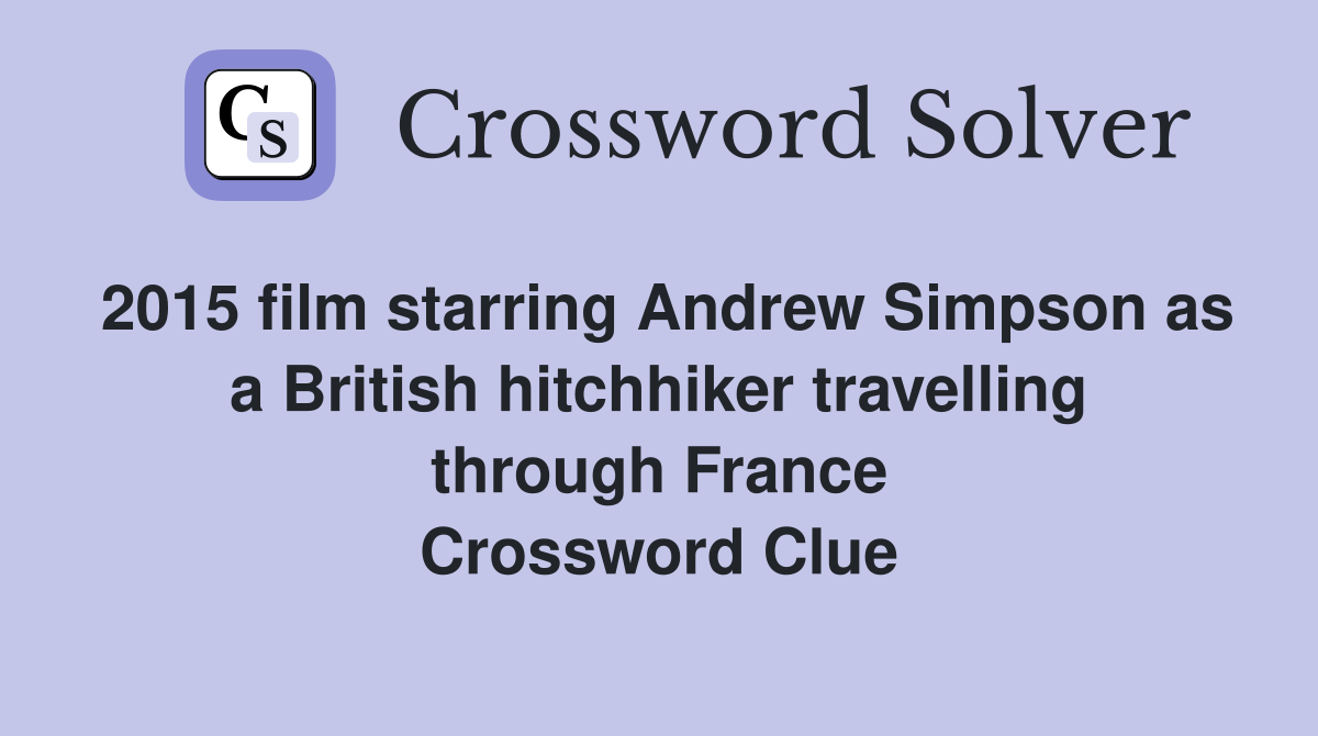 2015 film starring Andrew Simpson as a British hitchhiker travelling through France Crossword Clue