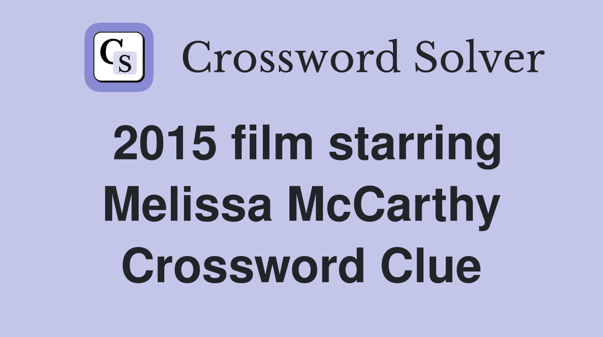 2015 film starring Melissa McCarthy Crossword Clue
