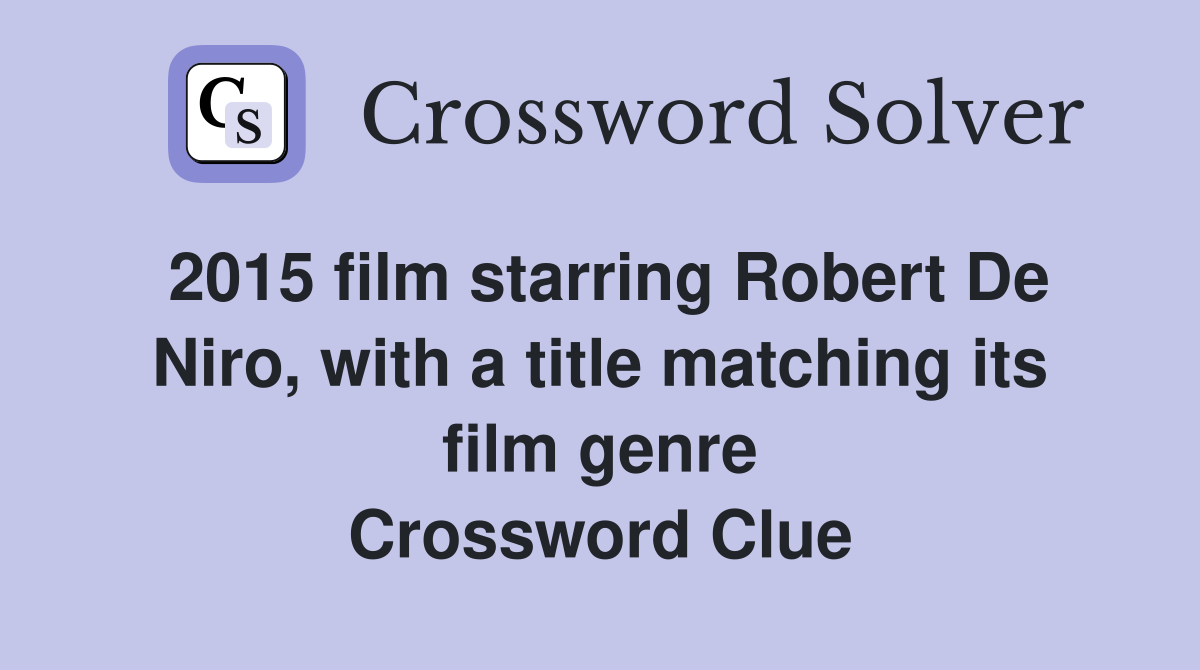 2015 film starring Robert De Niro, with a title matching its film genre Crossword Clue