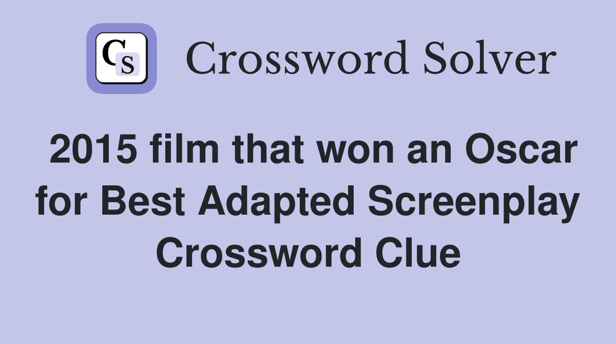 2015 film that won an Oscar for Best Adapted Screenplay Crossword Clue