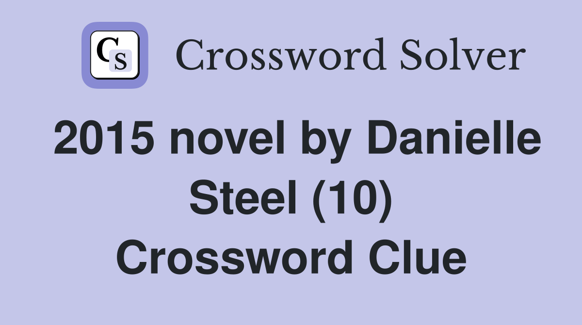 2015 novel by Danielle Steel (10) Crossword Clue