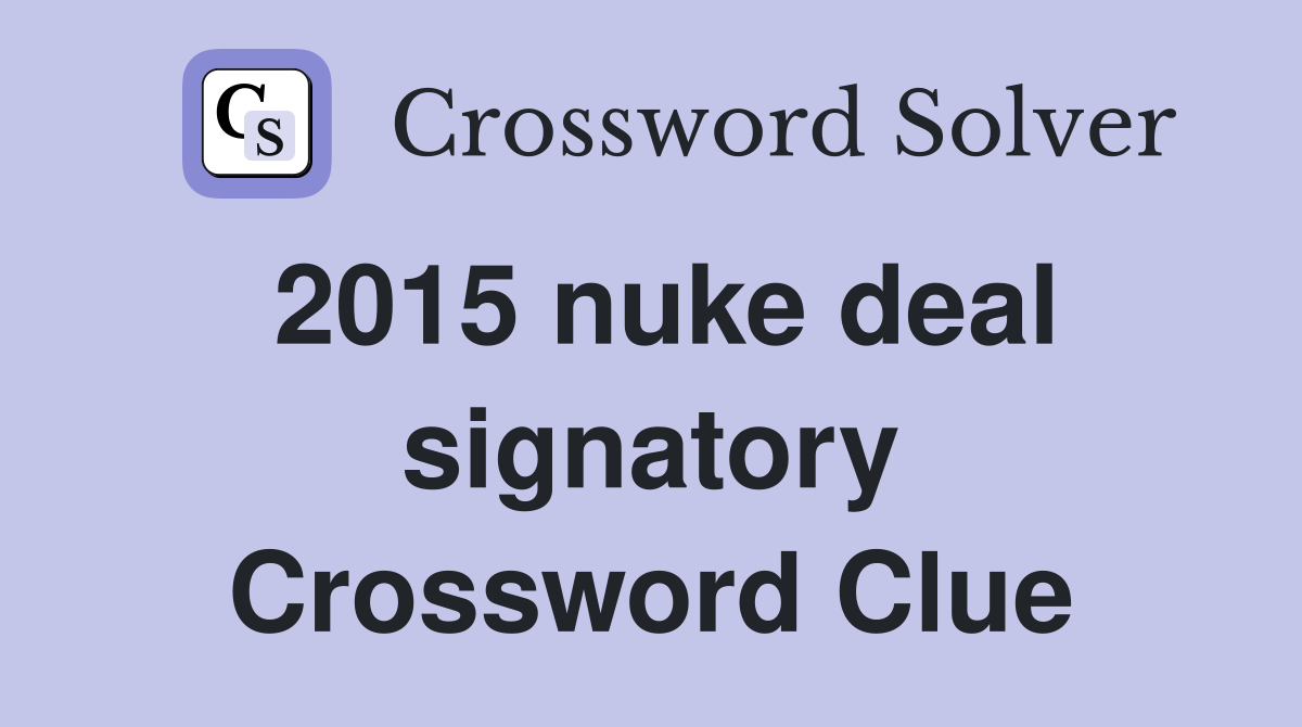 2015 nuke deal signatory Crossword Clue