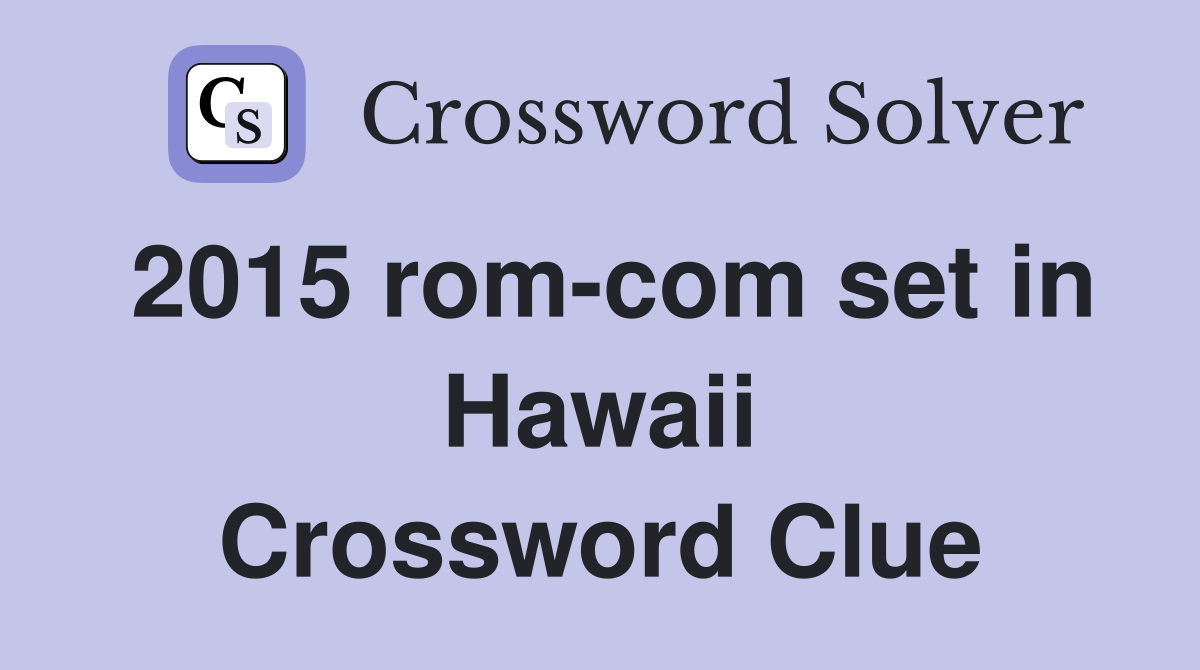 2015 rom-com set in Hawaii Crossword Clue