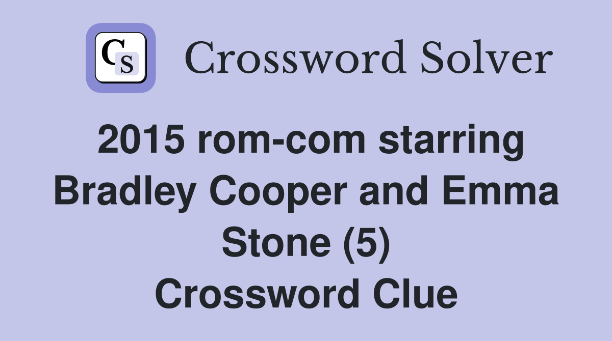 2015 rom-com starring Bradley Cooper and Emma Stone (5) Crossword Clue