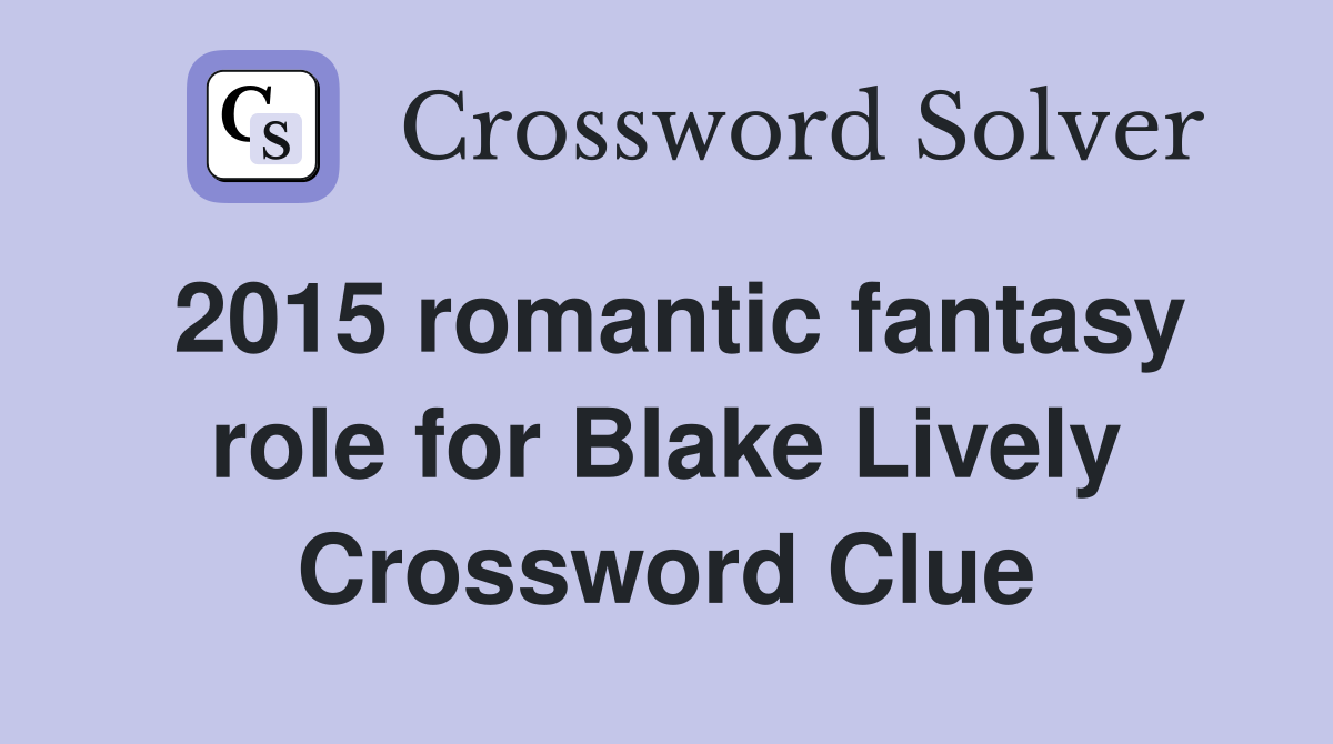 2015 romantic fantasy role for Blake Lively Crossword Clue