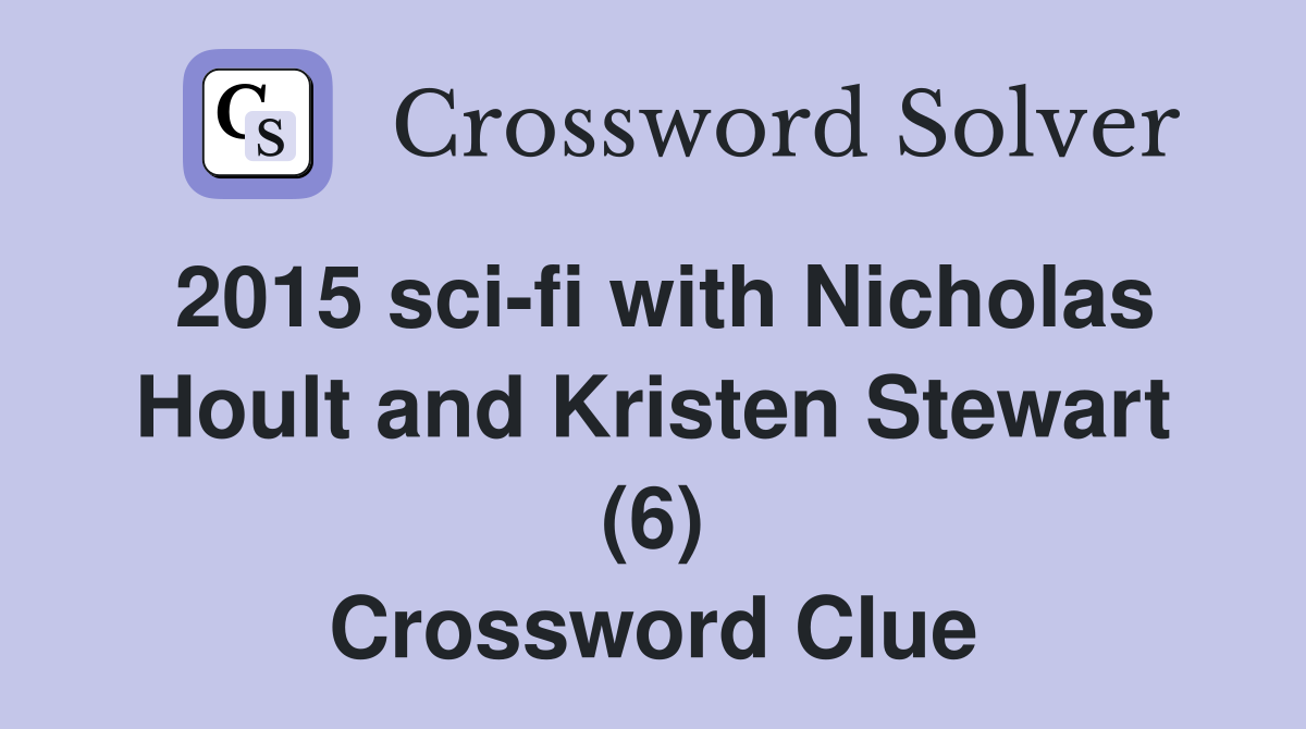 2015 sci-fi with Nicholas Hoult and Kristen Stewart (6) Crossword Clue