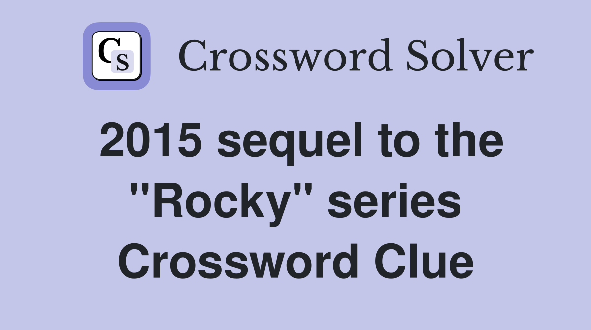 2015 sequel to the "Rocky" series Crossword Clue