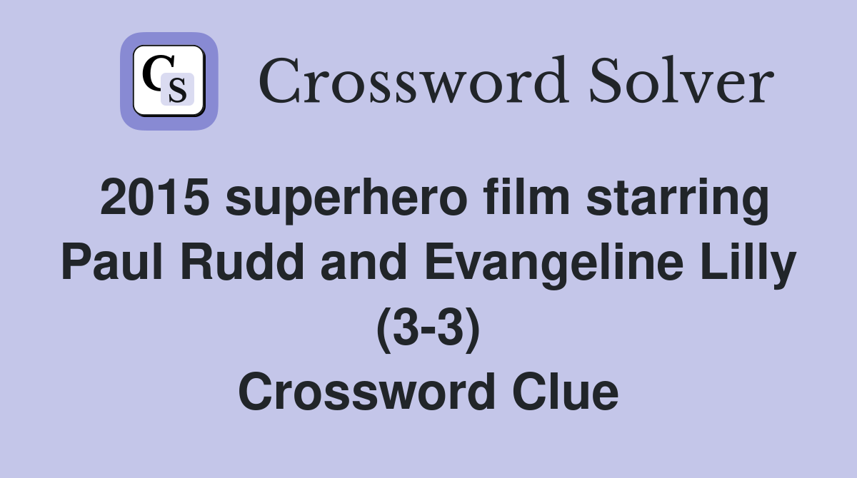 2015 superhero film starring Paul Rudd and Evangeline Lilly (3-3) Crossword Clue
