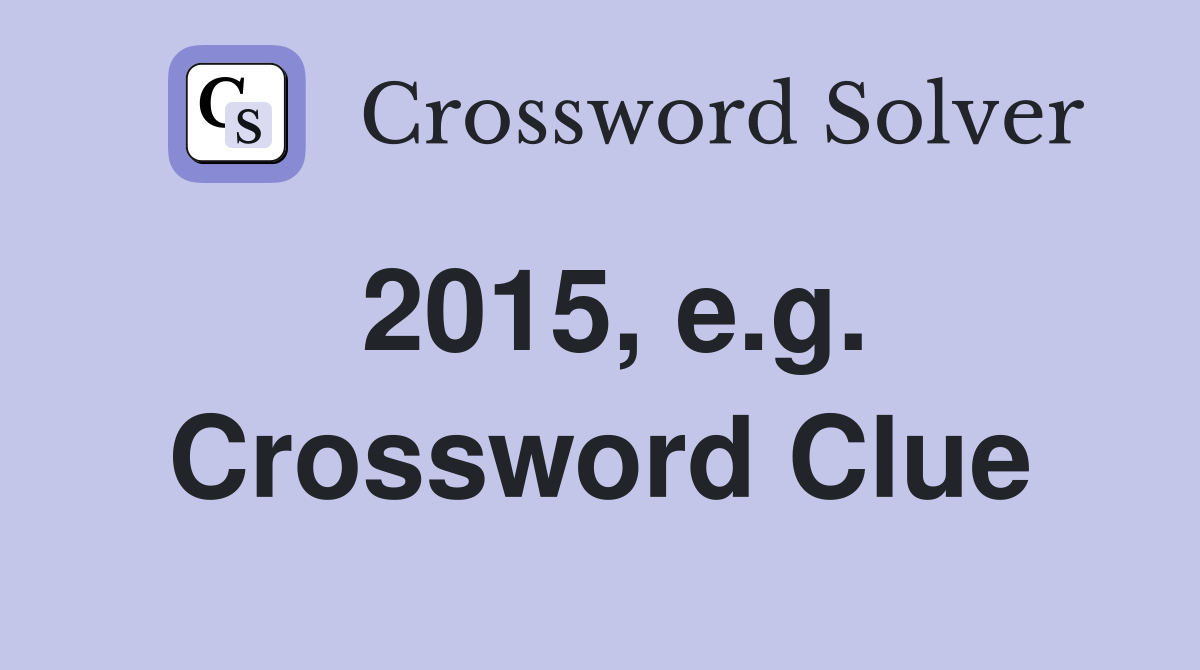 2015, e.g. Crossword Clue