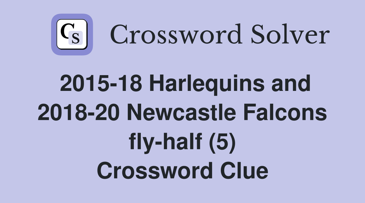2015-18 Harlequins and 2018-20 Newcastle Falcons fly-half (5) Crossword Clue