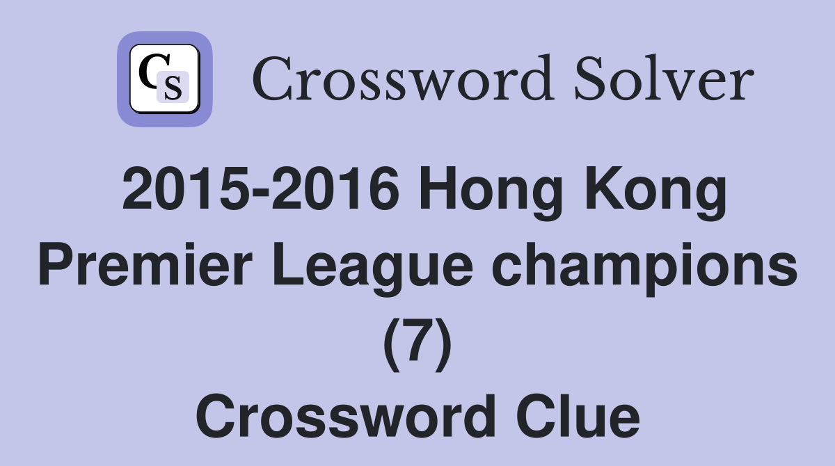 2015-2016 Hong Kong Premier League champions (7) Crossword Clue