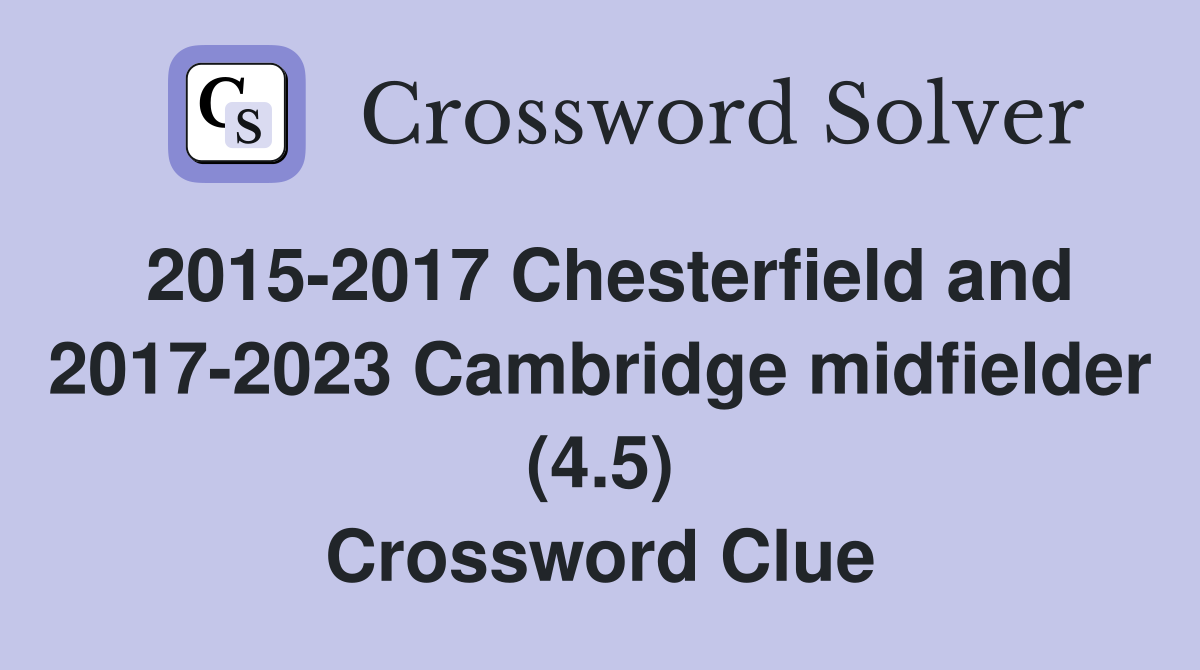 2015-2017 Chesterfield and 2017-2023 Cambridge midfielder (4.5) Crossword Clue