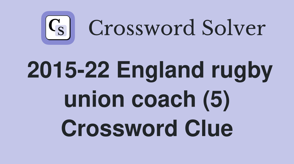 2015-22 England rugby union coach (5) Crossword Clue