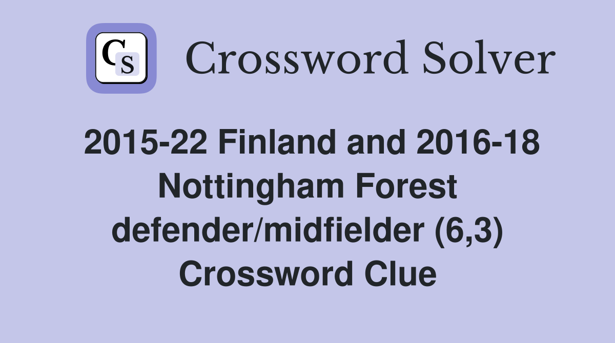 2015-22 Finland and 2016-18 Nottingham Forest defender/midfielder (6,3) Crossword Clue