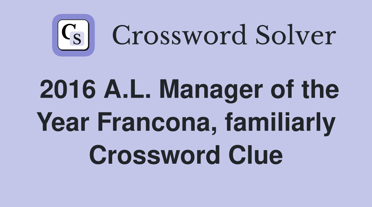 2016 A.L. Manager of the Year Francona, familiarly Crossword Clue