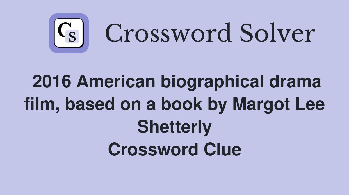2016 American biographical drama film, based on a book by Margot Lee Shetterly Crossword Clue