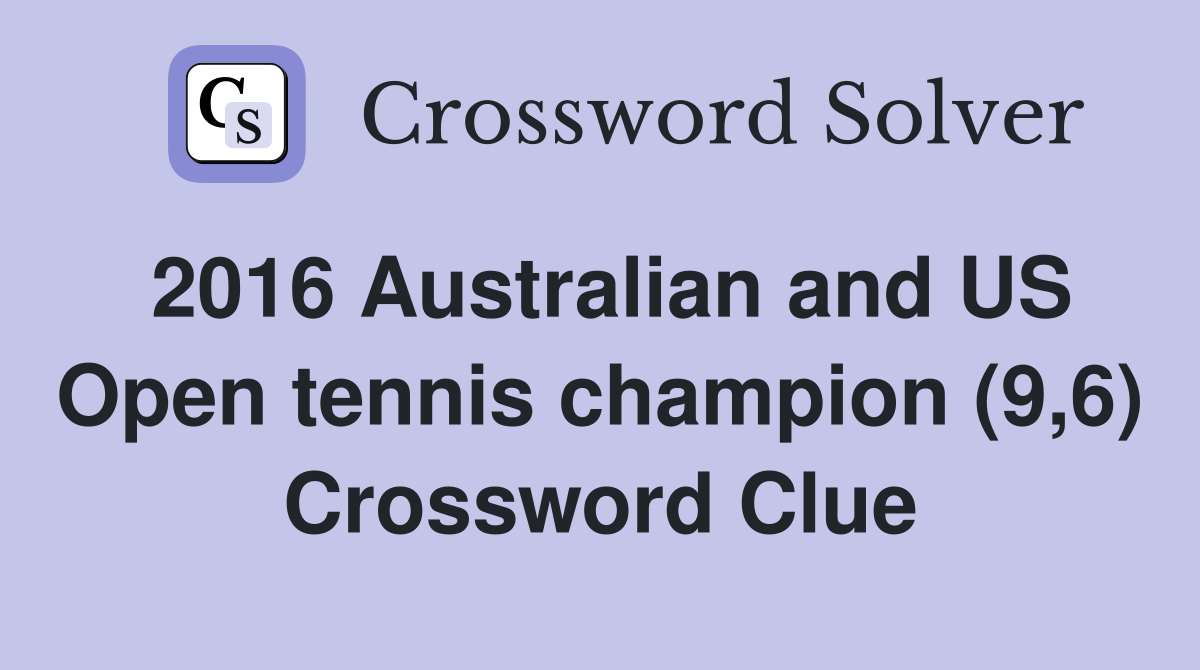 2016 Australian and US Open tennis champion (9,6) Crossword Clue