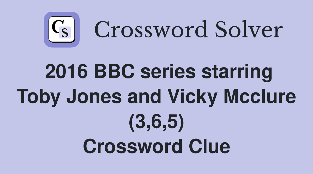 2016 BBC series starring Toby Jones and Vicky Mcclure (3,6,5) Crossword Clue
