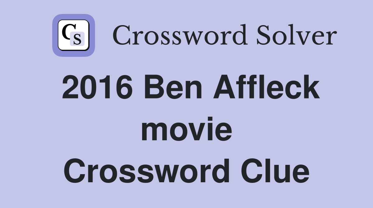2016 Ben Affleck movie Crossword Clue