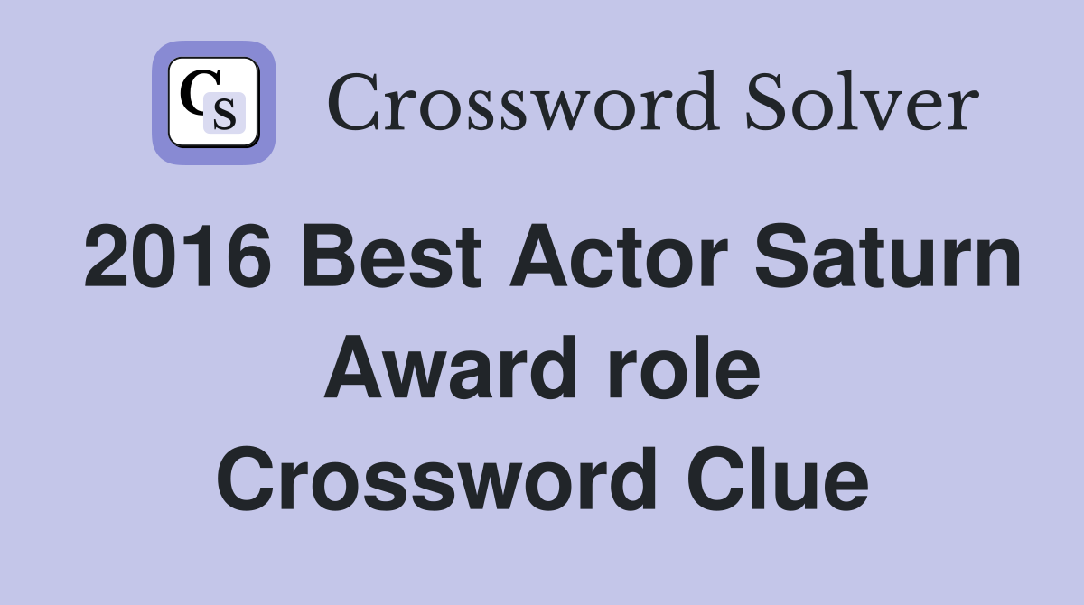 2016 Best Actor Saturn Award role Crossword Clue