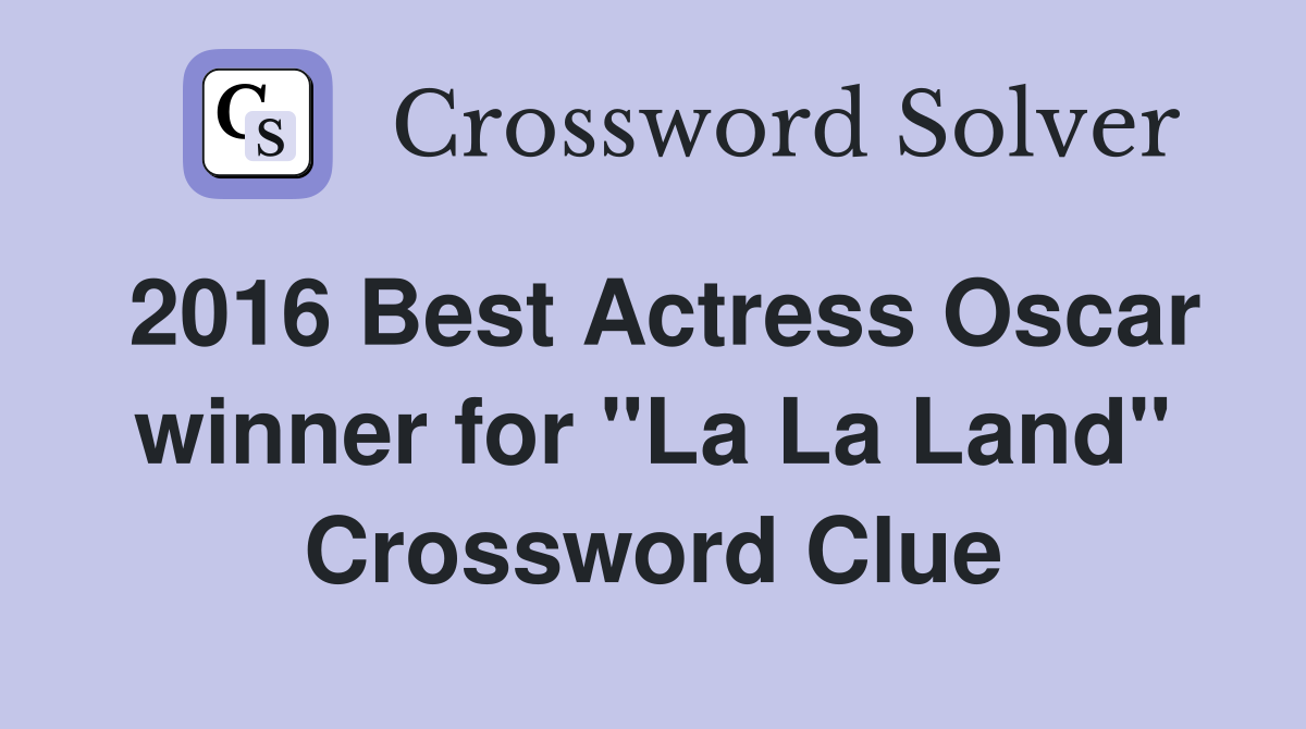 2016 Best Actress Oscar winner for "La La Land" Crossword Clue