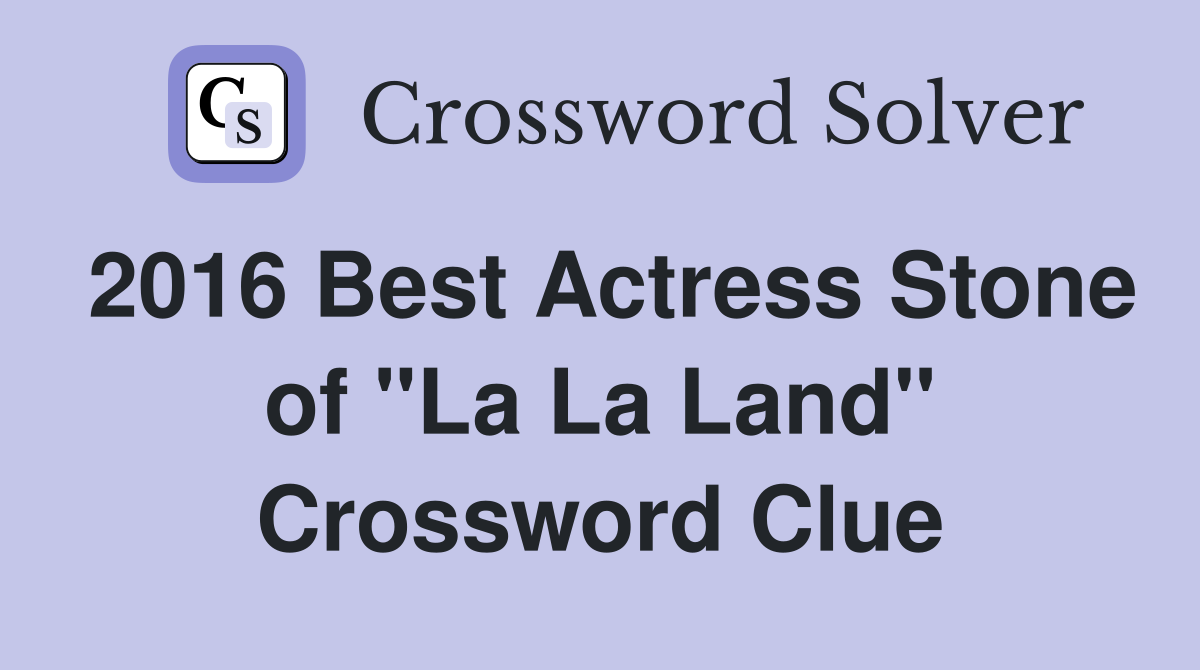 2016 Best Actress Stone of "La La Land" Crossword Clue