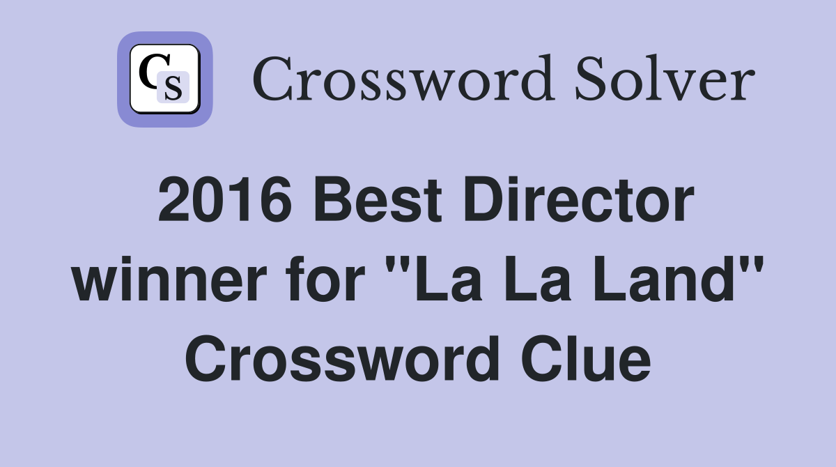 2016 Best Director winner for "La La Land" Crossword Clue