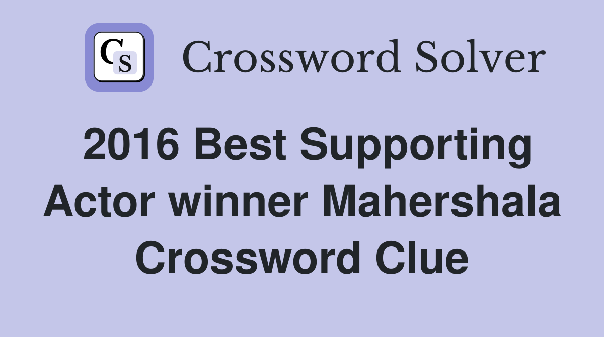 2016 Best Supporting Actor winner Mahershala Crossword Clue