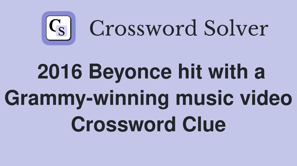 2016 Beyonce hit with a Grammy-winning music video Crossword Clue