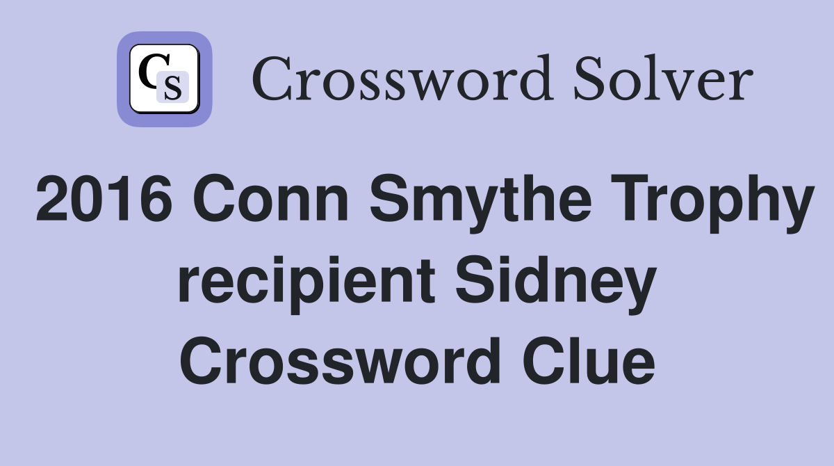 2016 Conn Smythe Trophy recipient Sidney Crossword Clue