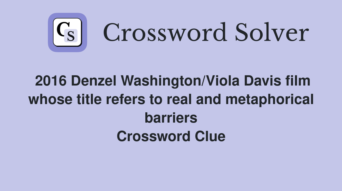 2016 Denzel Washington/Viola Davis film whose title refers to real and metaphorical barriers Crossword Clue