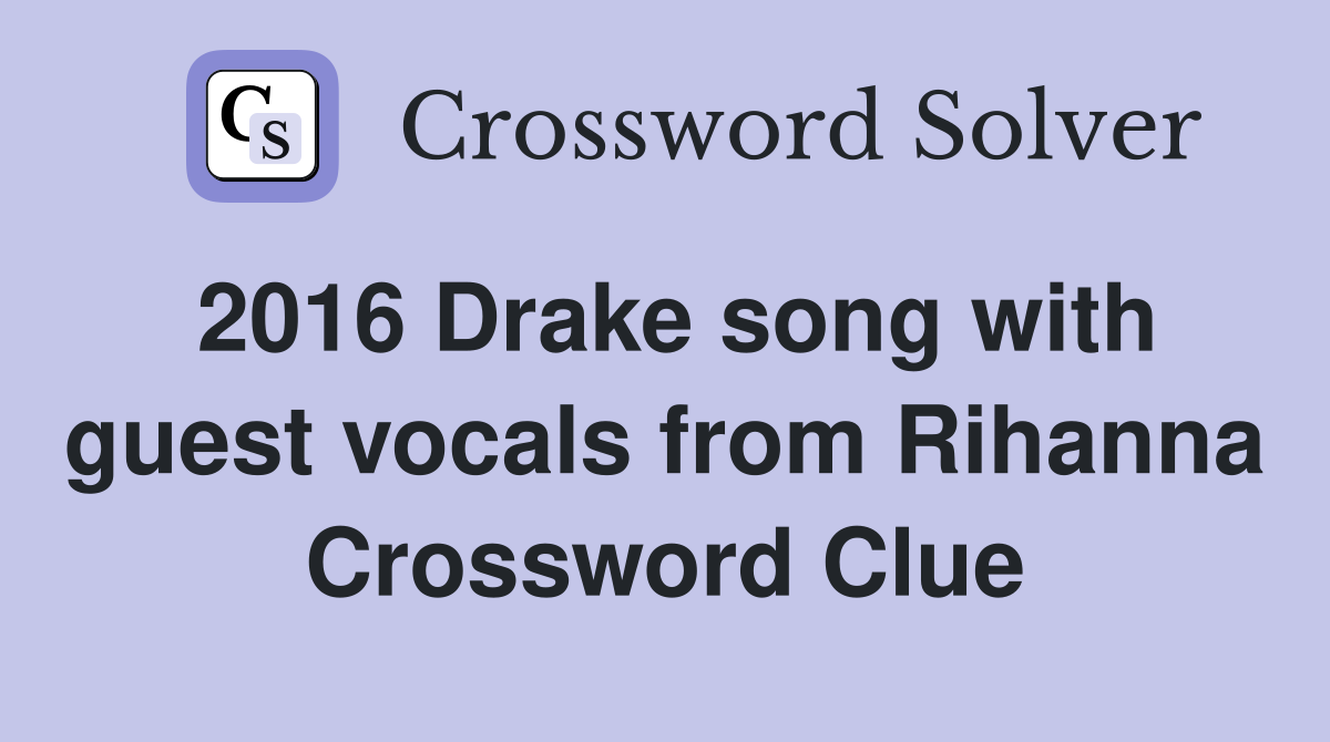 2016 Drake song with guest vocals from Rihanna Crossword Clue