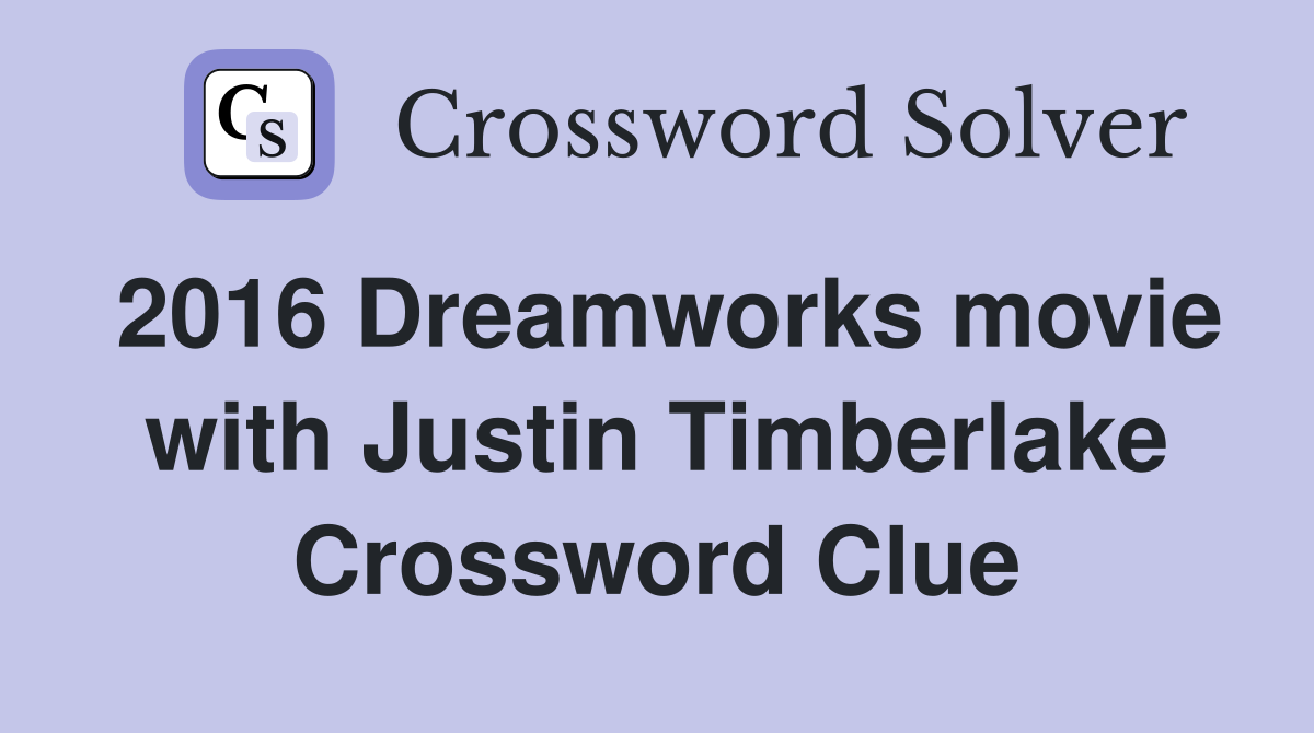 2016 Dreamworks movie with Justin Timberlake Crossword Clue